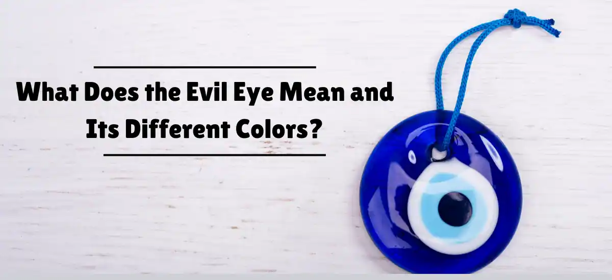 What Does the Evil Eye Mean and Its Different Colors?