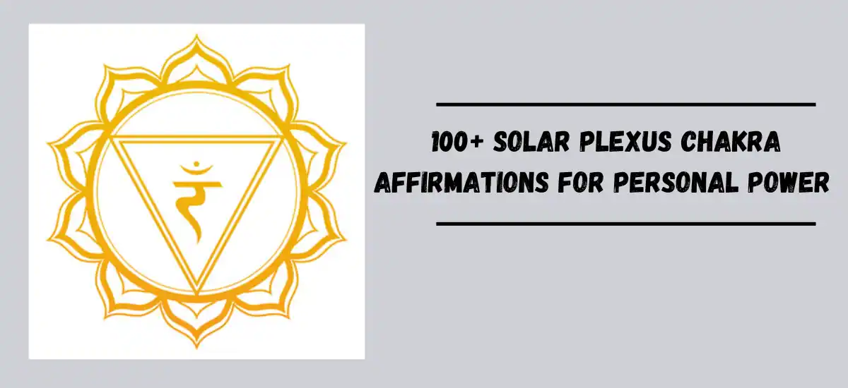 100+ Solar Plexus Chakra Affirmations for Personal Power