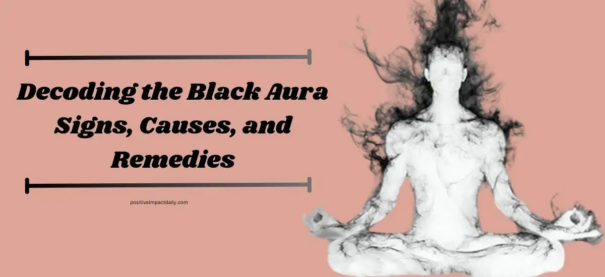 Decoding the Black Aura: Signs, Causes, and Remedies