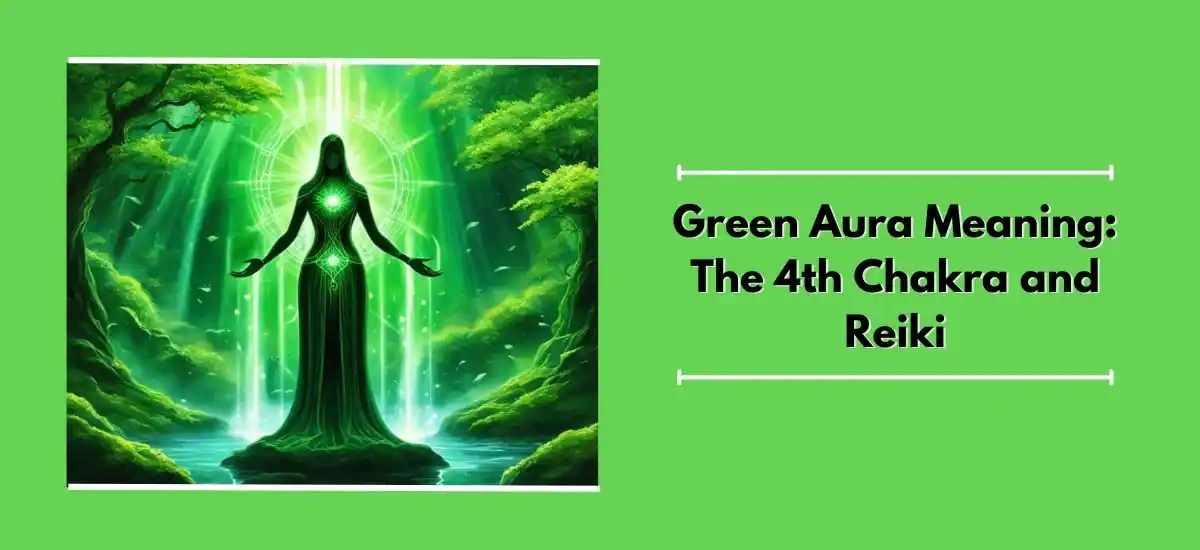 Green Aura Meaning: The 4th Chakra And Reiki