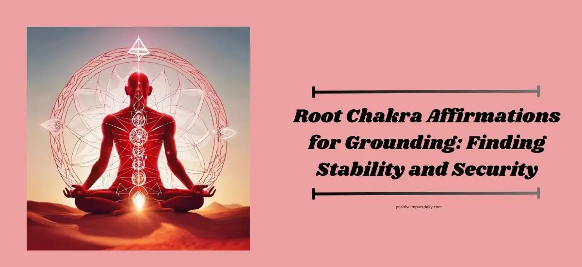 Root Chakra Affirmations for Grounding: Finding Stability and Security